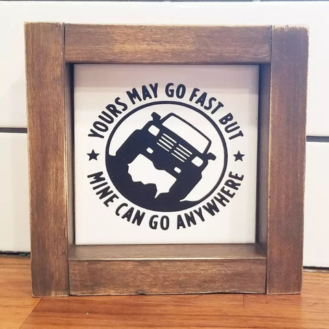 Yours go fast, but mine goes anywhere sign | 6×6 | Pine wood | Off road